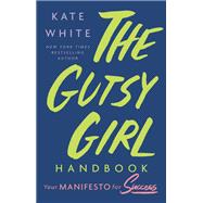 The Gutsy Girl Handbook Your Manifesto for Success