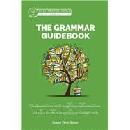 The Grammar Guidebook A Complete Reference Tool for Young Writers, Aspiring Rhetoricians, and Anyone Else Who Needs to Understand How English Works