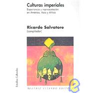 Culturas Imperiales / Imperialist Cultures: Experiencia Y Representacion En America, Asia Y Africa / Experience and Representation in America, Asia and Africa