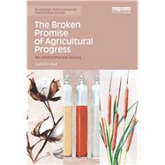 The Broken Promise of Agricultural Progress: An Environmental History