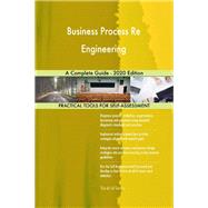 Business Process Re Engineering A Complete Guide - 2020 Edition
