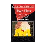 Three Plays Absurd Person Singular; Absent Friends; Bedroom Farce