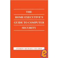 The Home Executive's Guide To Computer Security