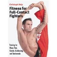Fitness for Full-Contact Fighters Training for Muay Thai, Karate, Kickboxing, and Taekwondo