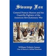 Swamp Fox : General Francis Marion and His Guerrilla Fighters of the American Revolutionary War