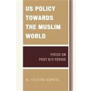 US Policy Towards the Muslim World Focus on Post 9/11 Period