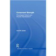 Consonant Strength: Phonological Patterns and Phonetic Manifestations