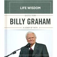 Quotes from Billy Graham A Legacy of Faith