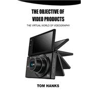 The Objective of Video Products: The Virtual World of Videography