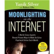 Moonlighting on the Internet Five World Class Experts Reveal Proven Ways to Make and Extra Paycheck Online Each Month