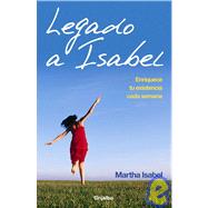 Legado a Isabel/ Isabel Legacy: Enriquece Tu Existencia Cada Semana/ Enhance Your Existence Every Week