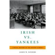 Irish vs. Yankees A Social History of the Boston Schools,9780190681579