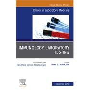 Immunology Laboratory Testing, an Issue of the Clinics in Laboratory Medicine