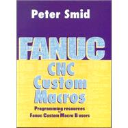 Fanuc Custom Macros : Programming Resources for Fanuc Custom Macro B Users