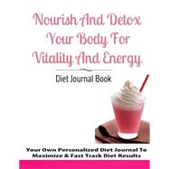 Nourish and Detox Your Body for Vitality and Energy Diet Journal Book