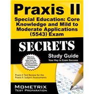 Praxis II Special Education: Core Knowledge and Mild to Moderate Applications (5543) Exam Secrets Study Guide