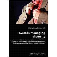 Towards Managing Diversity: Cultural Aspects of Conflict Management in International Business Environments