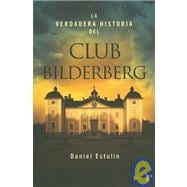 La Verdadera Historia Del Club Bilderberg/the True History of Club Bilderberg