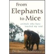 From Elephants to Mice : Animals Who Have Touched My Soul
