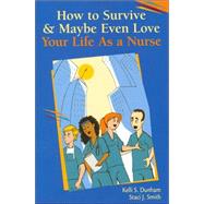 How to Survive & Maybe Even Love Your Life As A Nurse