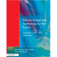 Primary Design and Technology for the Future: Creativity, Culture and Citizenship