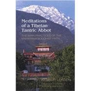 Meditations of a Tibetan Tantric Abbot The Main Practices of the Mahayana Buddhist Path