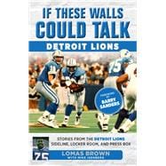 If These Walls Could Talk: Detroit Lions Stories From the Detroit Lions Sideline, Locker Room, and Press Box