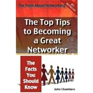 The Truth About Networking for Success: the Top Tips to Becoming a Great Networker, the Facts You Should Know