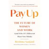 Pay Up The Future of Women and Work (and Why It's Different Than You Think)