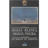 Magia Blanca, Magia Negra/ La Magia de Arbatel / White Magic, Black Magic / Arbatel's Magic