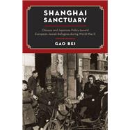 Shanghai Sanctuary Chinese and Japanese Policy toward European Jewish Refugees during World War II