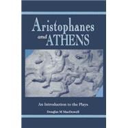 Aristophanes and Athens An Introduction to the Plays