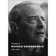 World of Witold Gombrowicz 1904-1969 : Catalog of a Centenary Exhibition at the Beinecke Rare Book and Manuscript Library, Yale University