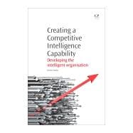 Creating a Competitive Intelligence Capability: Developing the Intelligent Organisation