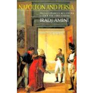 Napoleon and Persia : Franco-Persian Relations under the First Empire