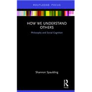 How We Understand Others: Philosophy and Social Cognition