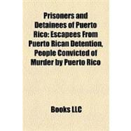 Prisoners and Detainees of Puerto Rico : Escapees from Puerto Rican Detention, People Convicted of Murder by Puerto Rico