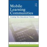 Mobile Learning Communities: Creating New Educational Futures