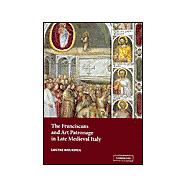 The Franciscans and Art Patronage in Late Medieval Italy