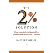 The Two Percent Solution: Fixing America's Problems in Ways Liberals and Conservatives Can Love