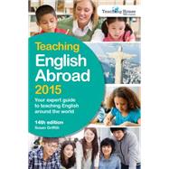 Teaching English Abroad 2015 Your Expert Guide to Teaching English around the World
