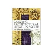 Carving Architectural Detail in Wood : The Classical Tradition