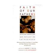 Faith of Our Fathers : African-American Men Reflect on Fatherhood