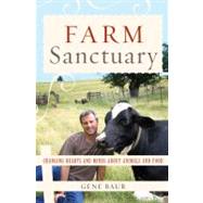 Farm Sanctuary : Changing Hearts and Minds about Animals and Food