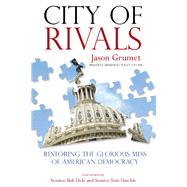 City of Rivals Restoring the Glorious Mess of American Democracy