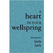 A Heart in Your Wellspring