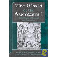 World of the Aramaeans I Vol. 1 : Biblical Studies in Honour of Paul-Eugene Dion