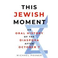 This Jewish Moment An Oral History of the Diaspora after October 7
