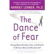 The Dance Of Fear: Rising Above Anxiety, Fear, And Shame To Be Your Best And Bravest Self