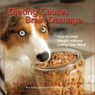 Dieting Causes Brain Damage How to Lose Weight without Losing Your Mind